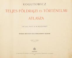 Kogutowicz (Manó): Teljes földrajzi és történelmi atlasza 130 fő- és 80 melléktérkép. Bp., 1913. Mag...