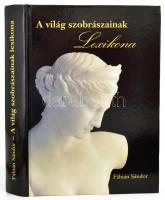 Fábián Sándor: A világ szobrászainak lexikona. Bp., 2008, 892 p., Magyarkerámia Kft. Kiadói kartonált kötés, újszerű állapotban.