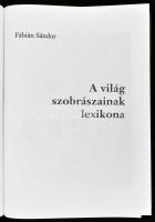 Fábián Sándor: A világ szobrászainak lexikona. Bp., 2008, 892 p., Magyarkerámia Kft. Kiadói kartonál...