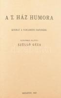 Szüllő Géza: A T. Ház humora. Kivonat a parlamenti naplókból. Előszókkal ellátta -- Bp., 1943. (Szeged Városi Nyomda és Könyvkiadó Kft.-ny.) Kiadói aranyozott gerincű félvászon-kötésben, kissé laza fűzéssel.