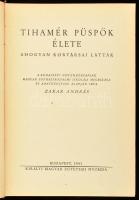 Zakar András: Tihamér püspök élete ahogyan kortársai látták. Bp., 1941, Kir. M. Egyetemi Nyomda. Fek...