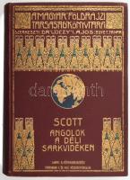 Robert F. Scott: Angolok a déli sarkvidéken. Magyar Földrajzi Társaság Könyvtára. Bp., 1911, Lampel Rt. Kiadói aranyozott egészvászon kötés, ajándékozási bejegyzéssel, kopottas állapotban.