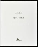 Aszalós Endre: Fóth Ernő. Bp.-Sopron, 2007, Körmendi Galéria. 126p. Fóth Ernő műveinek reprodukcióiv...