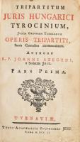 [Mező-szegedi Szegedi János (1699-1770)] Joannes Szegedi: Tripartitum juris Hungarici tyrocinium, ju...