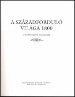 Gerszi Teréz (szerk.): A századforduló világa 1800. Bp., 2003, Szépművészeti. Kiadói papírkötés, jó ...
