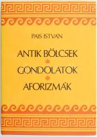 Pais István: antik bölcsek, gondolatok, aforizmák. A szerző által DEDIKÁLT! Bp., 1993, Szerzői kiadás. 4. kiadás. Kiadói egészvászon-kötés, kiadói papír védőborítón apró sérüléssel.