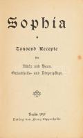 Sophia. Tausend Recepte für Küche und Haus, Gesundheits- und Körpferpflege. Berlin, 1897, Franz Lipp...