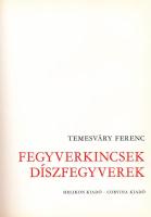 Temesváry Ferenc: Fegyverkincsek, díszfegyverek. Bp., 1982, Helikon - Corvina. Kiadói egészvászon-kö...