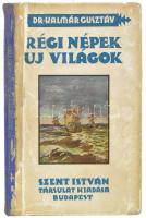 Kalmár Gusztáv: Régi népek új világok. Ázsia, Amerika és az óceánok hősei. Régi népek új világok. Ázsia, Amerika és az óceánok hősei. Bp. (1935.) Szent István-Társ. 292 l. Gazdagon illusztrálva. Sérült ragasztott félvászon-kötésben.