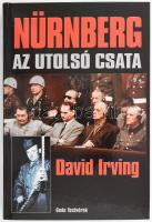 David Irving: Nürnberg. Az utolsó csata. Bp., 2007, Gede Testvérek. Kiadói kartonált papírkötés, jó állapotban.