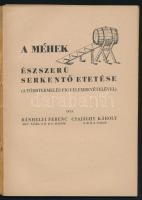 Bánhelyi Ferenc - Csajághy Károly: A méhek ésszerű serkentő etetése. (A többtermelés figyelembevétel...