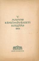 V. Magyar Képzőművészeti Kiállítás 1954. (Kiállítási katalógus). Bp., 1954, Műcsarnok, 32 p. + 16 (k...