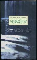 Balázs Imre József: Vidrakönyv. Kolozsvár, 2006, Koinónia. Kiadói papírkötés. A szerző által Gerevich András (1976- ) költő részére DEDIKÁLT példány.