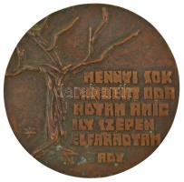 Konyorcsik János (1926-2010) DN "Mennyi sok mindent oda adtam amíg ily szépen elfáradtam - Ady" egyoldalas bronz emlékérem (99mm) T:AU patina