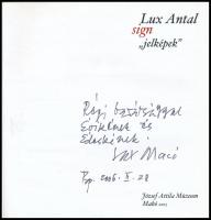 Lux Antal - Antal Lux Sign - Jelképek - Makó, 2005.
, Kiadói katonált papírkötésben Haraszty István...