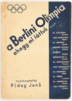 Piday Jenő (szerk.): A Berlini Olimpia, ahogy mi láttuk ... DEDIKÁLT! Bp., Ifj. Kellner Ernő Könyvnyomdája. Kiadói papírkötés, kopottas állapotban.