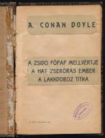 Arthur Conan Doyle: A zsidó főpap mellvértje - A hat zsebórás ember - A lakkdoboz titka. [Egy kötetben]. H.n., é.n., k.n., 80 p. Félvászon-kötésben, sérült gerinccel.