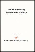 Die Parfümierung kosmetischer Produkte. Herausgegeben von Dragoco Holzminden. Parfümipari, kozmetikai termékeket ismertető, német nyelvű kiadvány, árjegyzék-melléklettel, 175 p. (+16 p. melléklet). Kiadói nylon-kötés, jó állapotban.