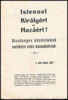 cca 1918 Istennel Királyért és Hazáért! Dicsőséges küzdelmünk emlékére vitéz katonáinknak. Kiadja: A...