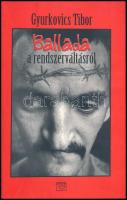 Gyurkovics Tibor: Ballada a rendszerváltásról. Gyurkovics Tibor (1931-2008) költő által DEDIKÁLT példány. Bp., 2000, Kairosz. Kiadói papírkötés.