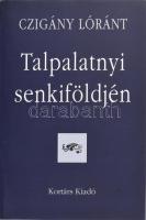 Czigány Lóránt: Talpalatnyi senkiföldjén. A szerző, Czigány Lóránt (1935-2008) József Attila-díjas író, irodalomtörténész, diplomata, egyetemi tanár által Haraszty István "Édeskének" (1934-2022), Kossuth-díjas szobrász, festőművésznek DEDIKÁLT példány. Phoenix Könyvek. Bp., 2002, Kortárs. Kiadói papírkötés.