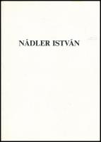 Nádler István. Kiállítási katalógus. Conception, organisation, koncepció, rendezés: Hegyi Lóránd. He...
