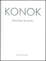Konok. Sine loco et anno. Bp., 2006, Ernst Múzeum. 72 p. Fekete-fehér és színes képekkel, Konok Tamá...
