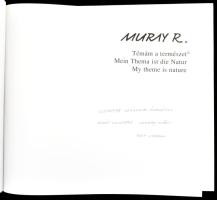 Muray R(óbert): Témám a természet. A művész, Muray Róbert (1931-2009) grafikus- és festőművész által...