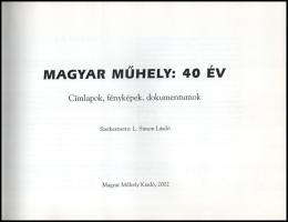 Magyar műhely: 40 év. Címlapok, fényképek, dokumentumok. Szerk.: L. Simon László. Bp., 2002, Magyar ...