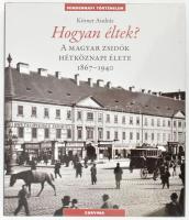 Körner András: Hogyan éltek? A magyar zsidók hétköznapi élete 1867-1940. Bp., 2013, Corvina, 229 p. Gazdag fekete-fehér képanyaggal illusztrálva. Kiadói kartonált papírkötés, kiadói papír védőborítóban.