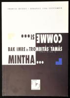 Bak Imre és Trombitás Tamás Mintha. Francia Intézet, Budapest 1996. szeptember. Magyar és francia nyelven Színes képekkel, Bak Imre és Trombitás Tamás műveivel illusztrált kiállítási katalógus. Kiadói papírkötésben.