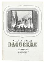 Szilágyi Gábor: Daguerre. A fényképezés felfedezésének története. Bp., 1987, Gondolat. Fekete-fehér fotókkal illusztrálva. Kiadói kartonált papírkötés, kiadói papír védőborítóban.