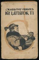 Karinthy Frigyes: Így láttátok ti. A háborús irodalom karrikatúrája. A borító Biró Mihály munkája. Bp.,1917, Dick Manó, 212+4 p. Első kiadás. Kiadói illusztrált papírkötés, foltos borítóval, kissé szakadozott borítószélekkel, névbejegyzéssel.