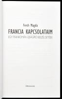 Ferch Magda: Francia kapcsolataim. Egy frankomán újságíró beszélgetései. Ferch Magda (1947-) műfordí...