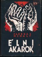 Fazekas Mihály: Élni akarok. Irodalmi és Művészeti Társaság. I. Kiadványa Pápa. Pápa, 1937., Irodalmi és Művészeti Társaság, (Pápai Főiskolai Könyvnyomda), 42+6 p. (Istenes-)Iscserekov András (1915-1947) fametszeteivel és rajzos címlapjával. Kiadói papírkötés.