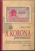 Molnár Péter: A korona pénzrendszer bevezetése, megszilárdulása és bukása, különös tekintettel Magyarországra, 1892-1925. Budapest, Svájci Egyesület Kft., 2011. Jó állapotban