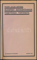 Fehér Jolán Antónia: Budapest székesfőváros temetőinek története. Bölcsészdoktori értekezés. Bp., 1933.,(M. Kir. József-műegyetem-ny.), 103 p.+1 (fekete-fehér képtábla) t. + 1 (kihajtható térkép) t. Átkötött műbőr-kötés, a borítón kis kopásnyomokkal.