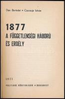 Dan Berindei - Csucsuja István: 1877. A függetlenségi háború és Erdély. Bukarest, 1977, Politikai Kö...