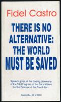 Fidel Castro: There is no alternative: The World must be saved. La Habana, 1998., Editora Política. Angol nyelven. Kiadói papírkötés.