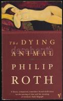 Philipp Roth: The Dying Animal. London, 2002., Vintage Books. Angol nyelven. Kiadói papírkötés, a borítón gyűrődésnyommal.