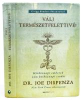 Joe Dispenza: Válj természetfelettivé! - Hétköznapi emberek nem hétköznapi csodái Budapest, 2020, Bioenergetic. Kiadói kartonált papírkötés, sérült gerinccel, borító sarkaiban kopott.