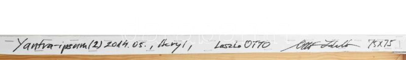 Ottó László (1966-): Yantra-ipsum (2), 2014. Akril, vászon, jelzett a hátoldalán. 75×75 cm / Acrylic...