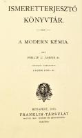 James, Philip C.: A modern kémia. Ford.: Unger Emil. Ismeretterjesztő Könyvtár. Bp., 1916, Franklin....