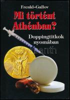 Frenkl Róbert - Gallov Rezső: Mi történt Athénban? Doppingtitkok nyomában. Az egyik szerző, Frenkl Róbert által DEDIKÁLT példány! Bp., 2004., Paracelsus. Kiadói papírkötés.