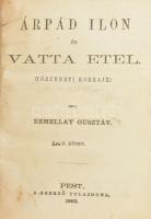 Remellay Gusztáv: Árpád Ilon és Vatta Etel. (Történeti korrajz.) I-II. köt. (egybe kötve) Pest, 1863. Szerző. [Emich G.] XVI + 144 + 192 p. Első címlap régi másolattal pótolt. XIX. sz. végi félvászon kötésben