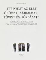 Rózsa György: "Itt nyújt az élet örömet, fájdalmat, tövist és rózsákat". Kőrössy Albert Ká...