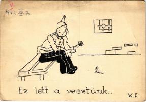 1942 Ez lett a vesztünk... Kézzel rajzolt katonai humor képeslap / Hungarian hand-drawn military humour art postcard s: K. E. (fa)