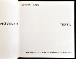 Koczogh Ákos: Textil. Mai magyar iparművészet. Bp., 1975, Képzőművészeti Alap Kiadóvállalata. Kiadói...