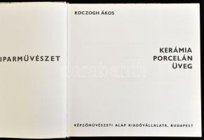 Koczogh Ákos: Kerámia, porcelán, üveg. Mai magyar Iparművészet. Bp., 1975., Képzőművészeti Alap. Gaz...