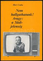 Ilkei Csaba: Nem hallgathatunk! Avagy: A Südi-jelenség. Bp., 1985, Népszava. Első kiadás. Kiadói papírkötés. A szerző, Ilkei Csaba (1939- ) újságíró, televíziós személyiség, politikus, országgyűlési képviselő által Jávori Béla (1931-2008) újságíró, főszerkesztő, fotóművész részére DEDIKÁLT példány.